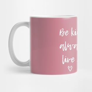 Be Kind, Love Always And Live Happy Mug